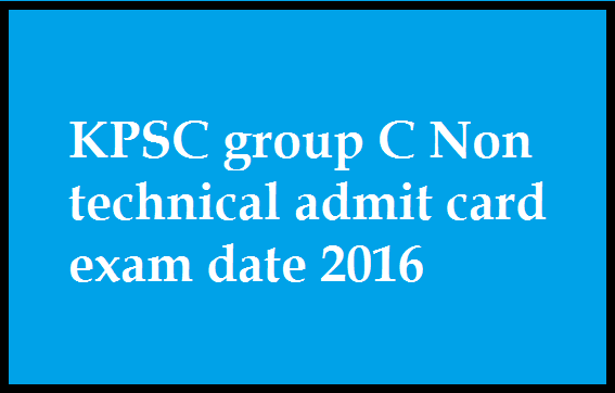 KPSC group C Non technical admit card Hall ticket exam date 2016 KPSC group C Non technical admit card Hall ticket exam date 2016