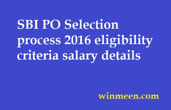 SBI PO Selection process 2016 eligibility criteria salary details