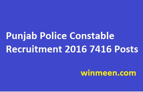 7416 Posts Punjab Police Constable Recruitment 2016 7416 Posts Punjab Police Constable Recruitment 2016