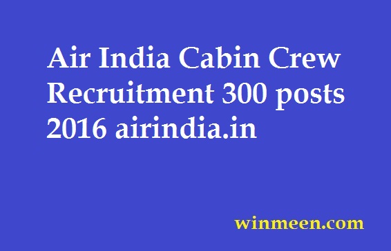 Air India Cabin Crew Recruitment 300 posts 2016 airindia.in Air India Cabin Crew Recruitment 300 posts 2016 airindia.in