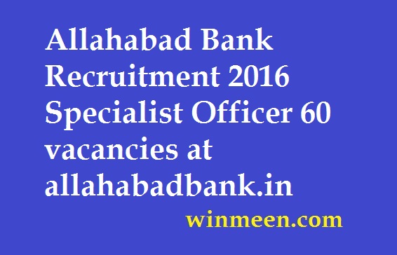 Allahabad Bank Recruitment 2016 Specialist Officer 60 vacancies at allahabadbank.in