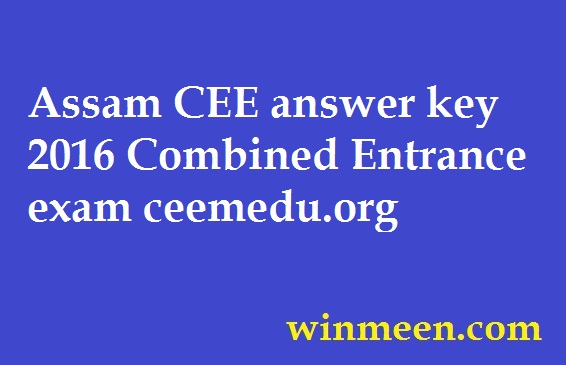 Assam CEE answer key 2016 Combined Entrance exam ceemedu WINMEEN