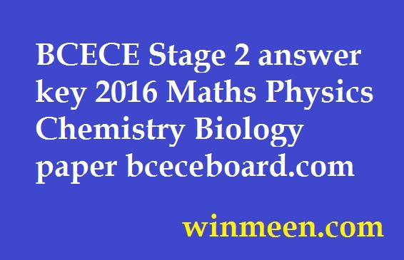 BCECE Stage 2 answer key 2016 Maths Physics Chemistry Biology paper