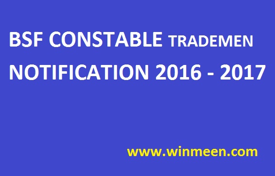 BSF CONSTABLE TRADEMEN NOTIFICATION 2016 2017