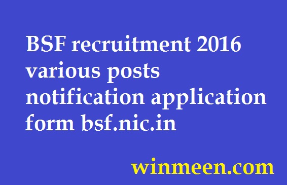 BSF recruitment 2016 various posts notification application form bsf.nic.in BSF recruitment 2016 various posts notification application form