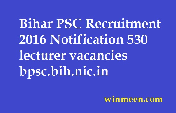 Bihar PSC Recruitment 2016 Notification 530 lecturer vacancies bpsc.bih.nic.in Bihar PSC Recruitment 2016 Notification 530 lecturer vacancies bpsc.bih.nic.in