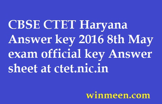 CBSE CTET Haryana Answer Key 2016 8th May Exam Official Key Answer ...