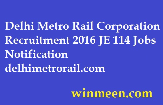 Delhi Metro Rail Corporation Recruitment 2016 JE 114 Jobs Notification delhimetrorail.com Delhi Metro Rail Corporation Recruitment 2016 JE 114 Jobs Notification