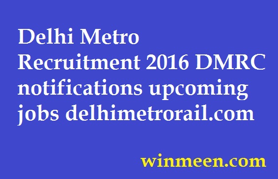 Delhi Metro Recruitment 2016 DMRC notifications upcoming jobs delhimetrorail.com Delhi Metro Recruitment 2016 DMRC notifications upcoming jobs
