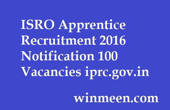 ISRO Apprentice Recruitment 2016 Notification 100 Vacancies iprc.gov.in ISRO Apprentice Recruitment 2016 Notification 100 Vacancies