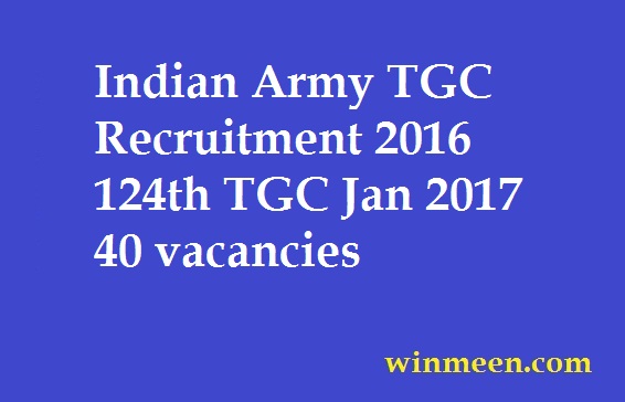 Indian Army TGC Recruitment 2016 124th TGC Jan 2017 40 vacancies Indian Army TGC Recruitment 2016 124th TGC Jan 2017 40 vacancies