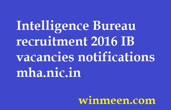Intelligence Bureau recruitment 2016 IB vacancies notifications mha.nic.in