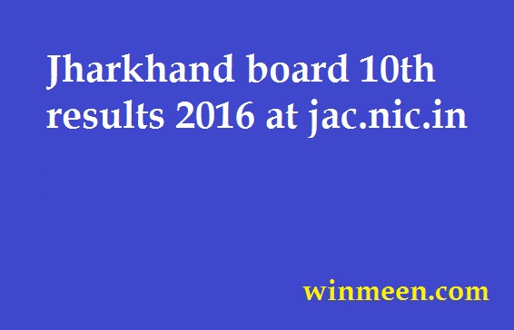 Jharkhand board 10th results 2016 at jac.nic.in Jharkhand board 10th results 2016 at jac.nic.in