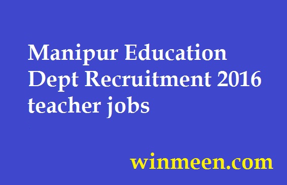 Manipur Education Dept Recruitment 2016 teacher jobs