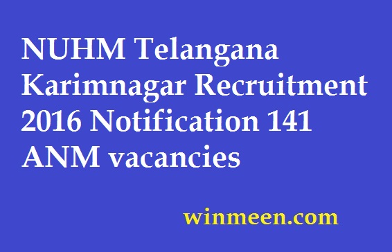 NUHM Telangana Karimnagar Recruitment 2016 Notification 141 ANM vacancies Hyderabad.telangana.gov.in NUHM Telangana Karimnagar Recruitment 2016 Notification 141 ANM vacancies Hyderabad.telangana.gov.in