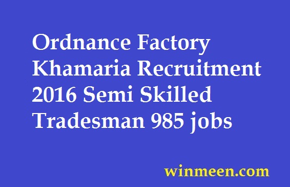 Ordnance Factory Khamaria Recruitment 2016 Semi Skilled Tradesman 985 jobs Ordnance Factory Khamaria Recruitment 2016 Semi Skilled Tradesman 985 jobs