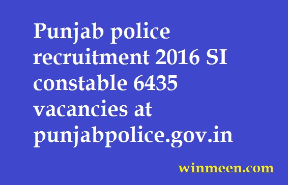 Punjab police recruitment 2016 SI constable 6435 vacancies at punjabpolice.gov.in