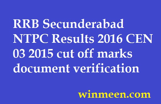 RRB Secunderabad NTPC Results 2016 CEN 03 2015 cut off marks document verification