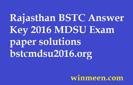 Rajasthan BSTC Answer Key 2016 MDSU Exam paper solutions bstcmdsu2016.org