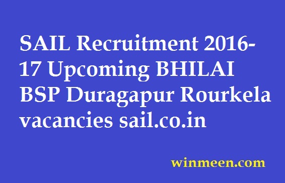 SAIL Recruitment 2016-17 Upcoming BHILAI BSP Duragapur Rourkela vacancies sail.co.in SAIL Recruitment 2016-17 Upcoming BHILAI BSP Duragapur Rourkela vacancies sail.co.in