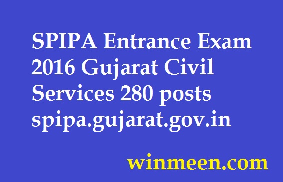 SPIPA Entrance Exam 2016 Gujarat Civil Services 280 posts