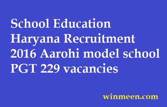 School Education Haryana Recruitment 2016 Aarohi model school PGT 229 vacancies schooleducationharyana.gov.in School Education Haryana Recruitment 2016 Aarohi model school PGT 229 vacancies