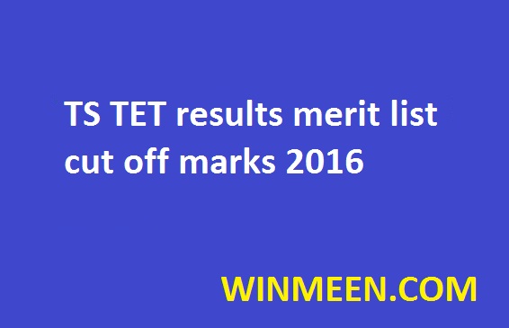 TS TET results merit list cut off marks 2016 TS TET results merit list cut off marks 2016
