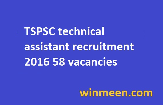 TSPSC technical assistant recruitment 2016 58 vacancies