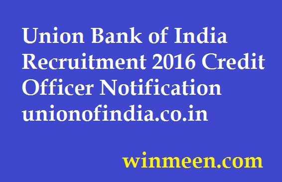Union Bank of India Recruitment 2016 Credit Officer Notification unionofindia.co.in Union Bank of India Recruitment 2016 Credit Officer Notification