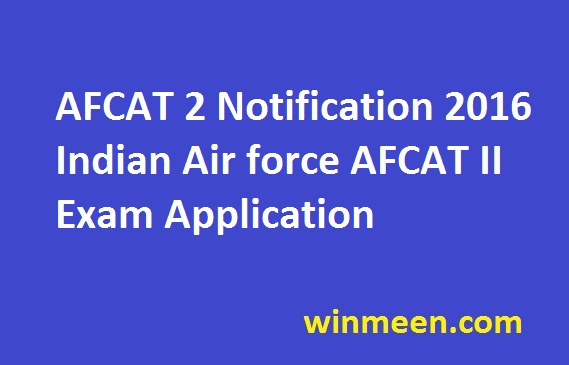 AFCAT 2 Notification 2016 Indian Air force AFCAT II Exam Application