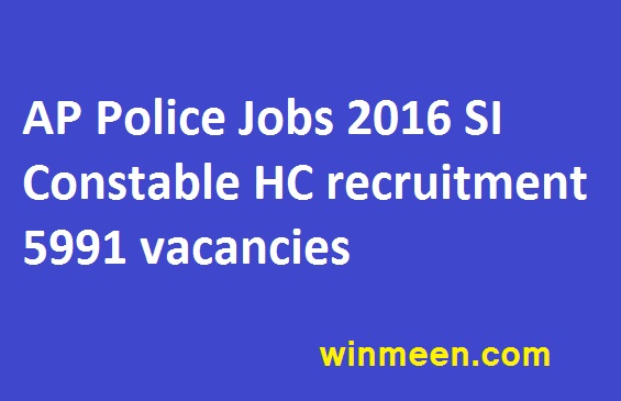 AP Police Jobs 2016 SI Constable HC recruitment 5991 vacancies