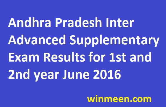 Andhra Pradesh Inter Advanced Supplementary Exam Results for 1st and 2nd year June 2016 Andhra Pradesh Inter Advanced Supplementary Exam Results for 1st and 2nd year June 2016
