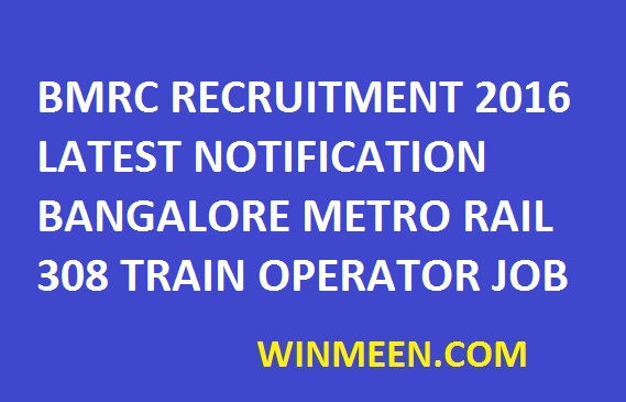 BMRC RECRUITMENT 2016 LATEST NOTIFICATION BANGALORE METRO RAIL 308 TRAIN OPERATOR JOB BMRC RECRUITMENT 2016 LATEST NOTIFICATION BANGALORE METRO RAIL 308 TRAIN OPERATOR JOB