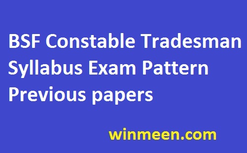 BSF Constable Tradesman Syllabus Exam Pattern Previous papers BSF Constable Tradesman Syllabus Exam Pattern Previous papers