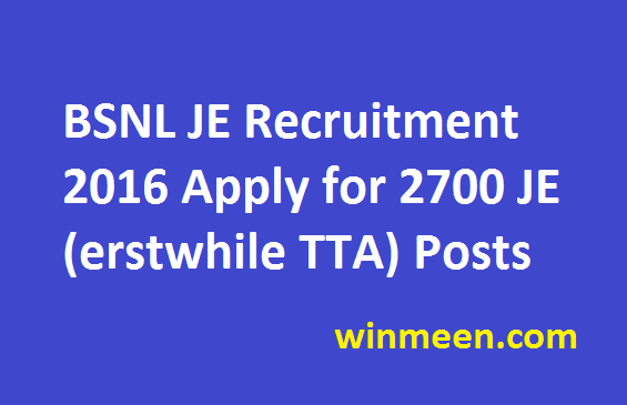 BSNL JE Recruitment 2016 Apply for 2700 JE (erstwhile TTA) Posts