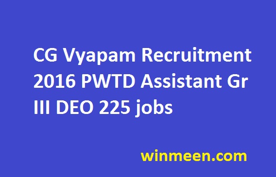 CG Vyapam Recruitment 2016 PWTD Assistant Gr III DEO 225 jobs CG Vyapam Recruitment 2016 PWTD Assistant Gr III DEO 225 jobs