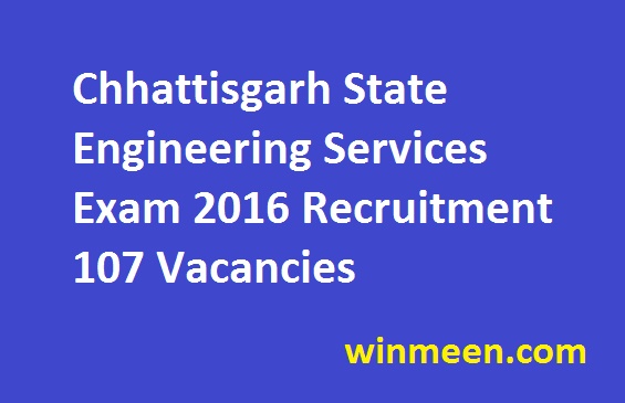 Chhattisgarh State Engineering Services Exam 2016 Recruitment 107 Vacancies Chhattisgarh State Engineering Services Exam 2016 Recruitment 107 Vacancies