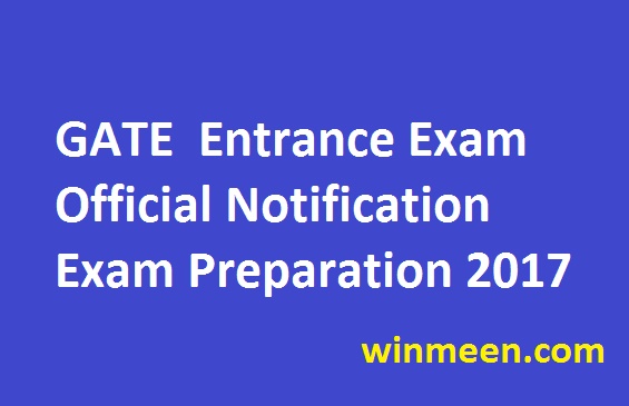 GATE Entrance Exam Official Notification Exam Preparation 2017 GATE Entrance Exam Official Notification Exam Preparation 2017