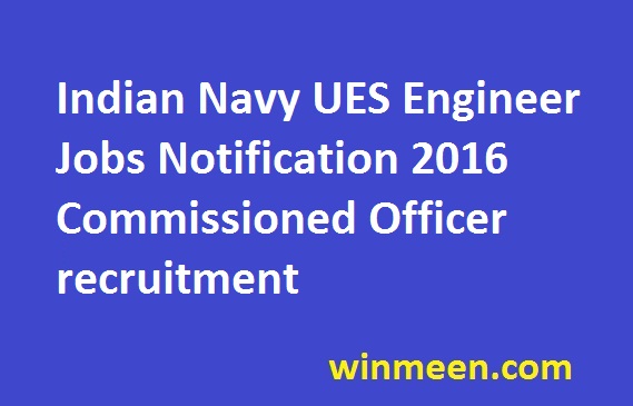 Indian Navy UES Engineer Jobs Notification 2016 Commissioned Officer recruitment