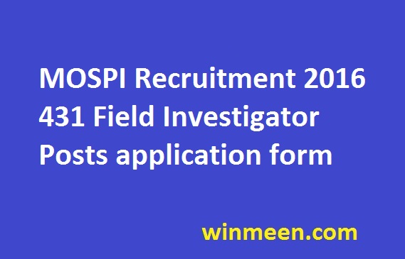 MOSPI Recruitment 2016 431 Field Investigator Posts application MOSPI Recruitment 2016 431 Field Investigator Posts application
