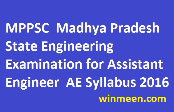 MPPSC Madhya Pradesh State Engineering Examination for Assistant Engineer AE Syllabus 2016 MPPSC Madhya Pradesh State Engineering Examination for Assistant Engineer AE Syllabus 2016