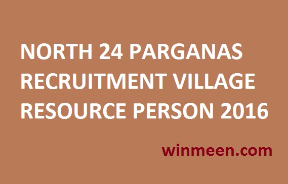 NORTH 24 PARGANAS RECRUITMENT VILLAGE RESOURCE PERSON 2016 NORTH 24 PARGANAS RECRUITMENT VILLAGE RESOURCE PERSON 2016