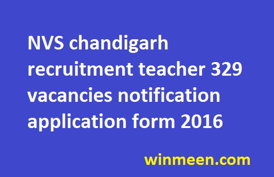 NVS chandigarh recruitment teacher 329 vacancies notification application form 2016 NVS chandigarh recruitment teacher 329 vacancies notification application form 2016