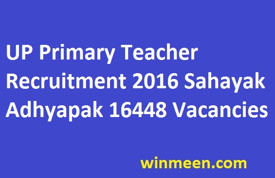 UP Primary Teacher Recruitment 2016 Sahayak Adhyapak 16448 Vacancies UP Primary Teacher Recruitment 2016 Sahayak Adhyapak 16448 Vacancies