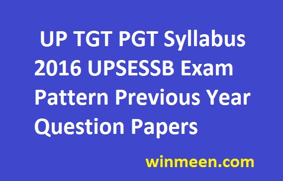 UP TGT PGT Syllabus 2016 UPSESSB Exam Pattern Previous Year Question Papers UP TGT PGT Syllabus 2016 UPSESSB Exam Pattern Previous Year Question Papers