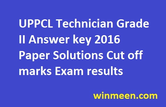 UPPCL Technician Grade II Answer key 2016 Paper Solutions Cut off marks Exam results UPPCL Technician Grade II Answer key 2016 Paper Solutions Cut off marks Exam results