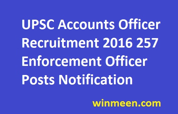 UPSC Accounts Officer Recruitment 2016 257 Enforcement Officer Posts Notification UPSC Accounts Officer Recruitment 2016 257 Enforcement Officer Posts Notification