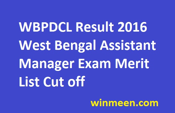 WBPDCL Result 2016 West Bengal Assistant Manager Exam Merit List Cut off WBPDCL Result 2016 West Bengal Assistant Manager Exam Merit List Cut off