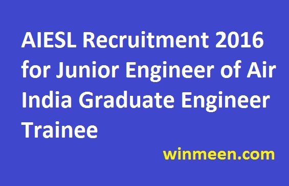 AIESL Recruitment 2016 for Junior Engineer of Air India Graduate Engineer Trainee