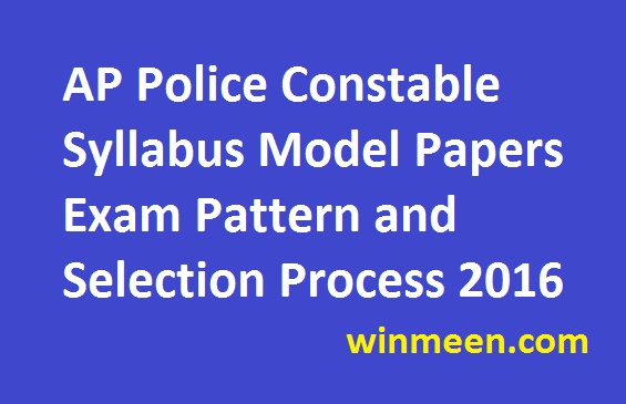 AP Police Constable Syllabus Model Papers Exam Pattern and Selection Process 2016